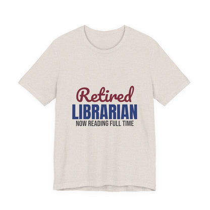 Retired Librarian Now Reading Full Time Shirt, Librarian Retirement T-Shirt, Retired Librarian Gift