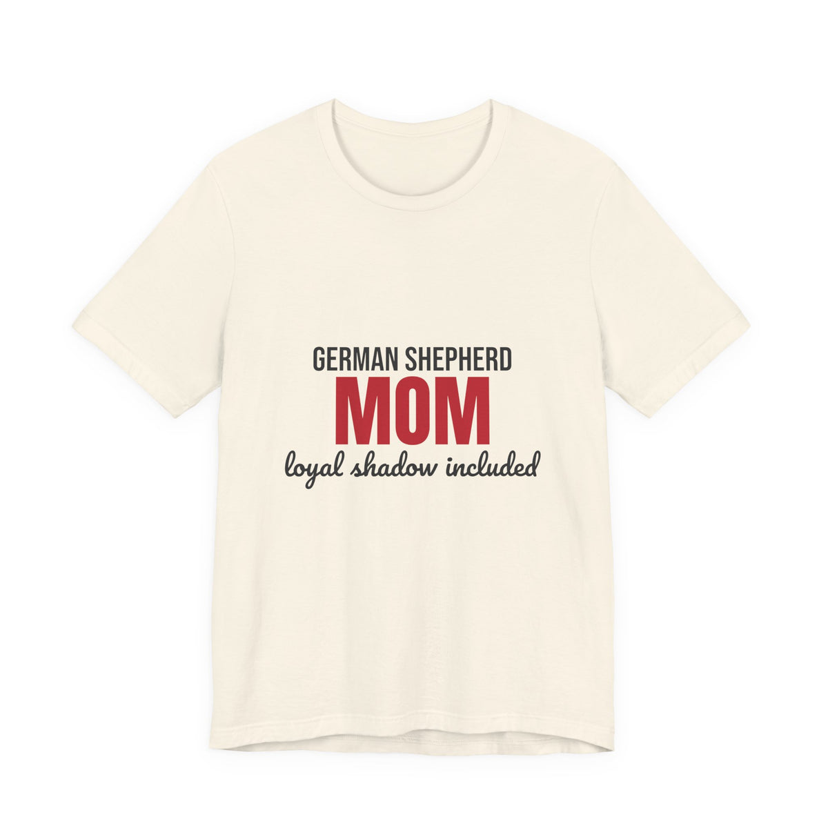 German Shepherd Mom Loyal Shadow Included Shirt, German Shepherd Mom T-Shirt, German Shepherd Lover Gift