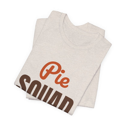 Pie Squad Shirt, Thanksgiving T-Shirt, Funny Thanksgiving Dessert Tee