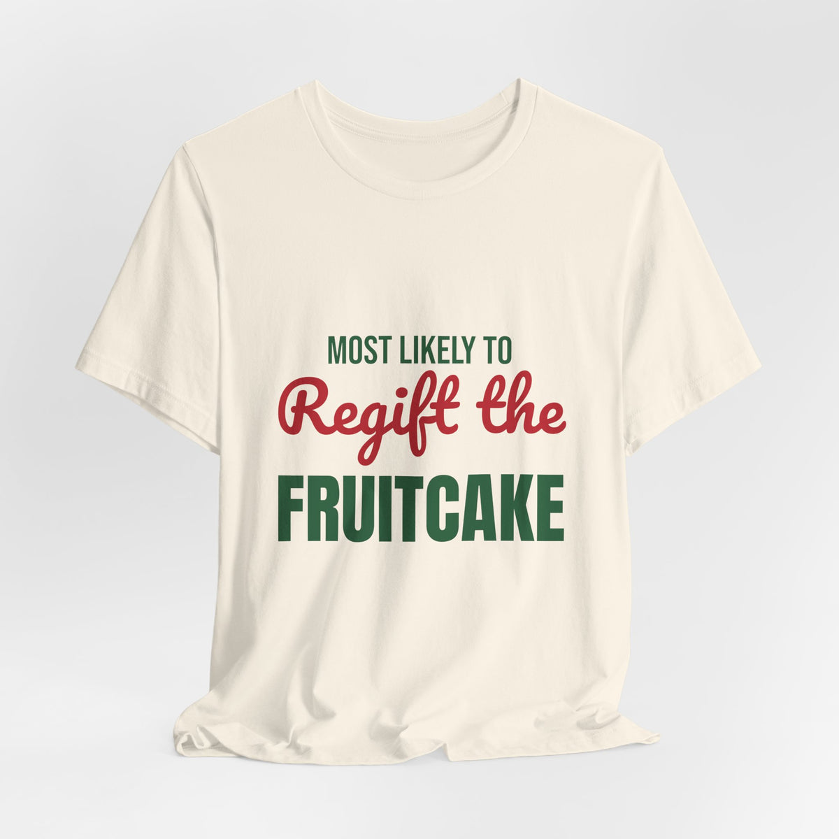 Most Likely to Regift the Fruitcake Shirt, Most Likely to Regift the Fruitcake T-Shirt, Family Christmas