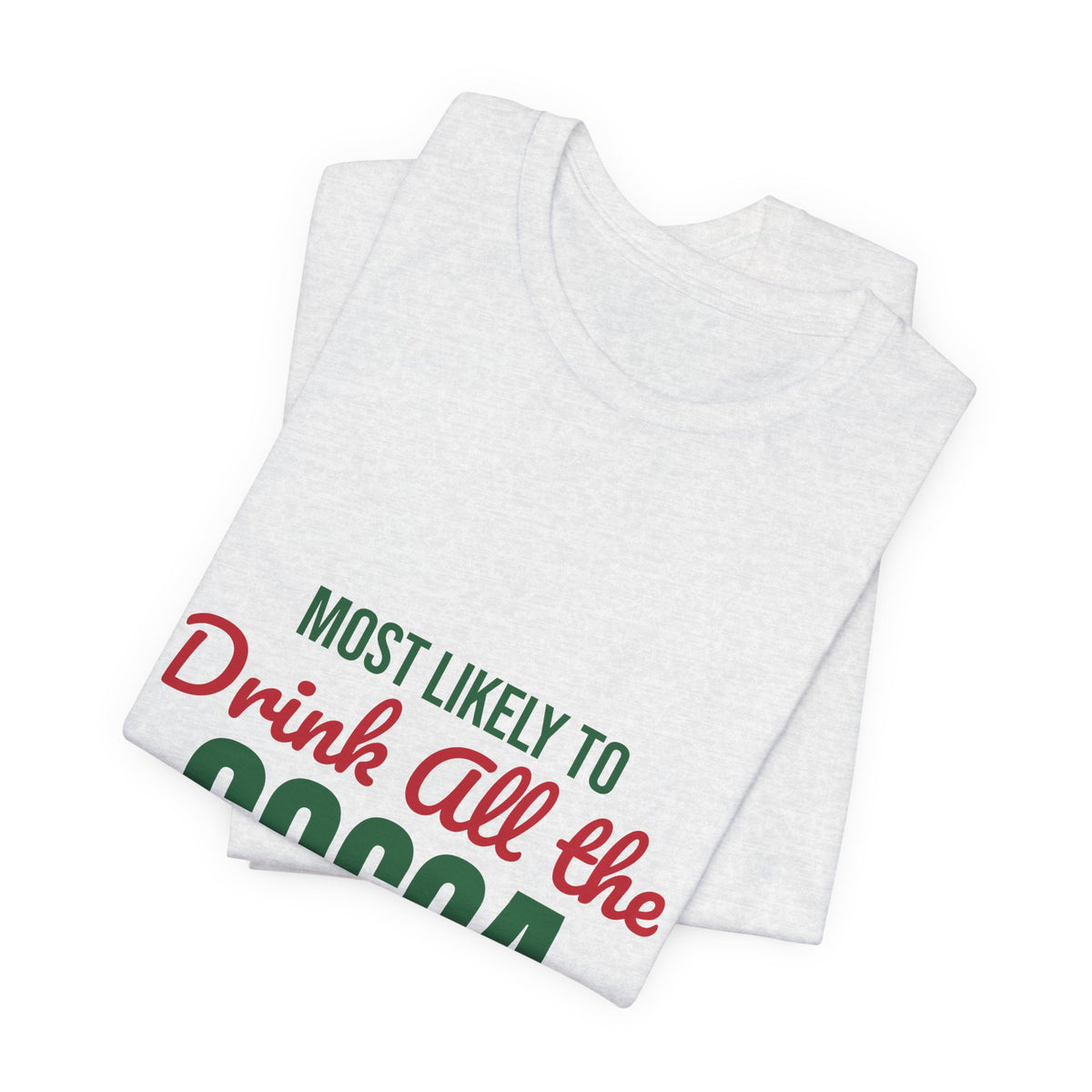 Most Likely to Drink All the Cocoa Shirt, Most Likely to Drink All the Cocoa T-Shirt, Family Christmas