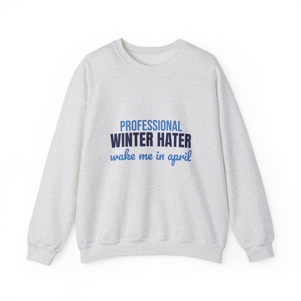 Professional Winter Hater Wake Me in April Sweatshirt, Funny Winter Crewneck Sweatshirt