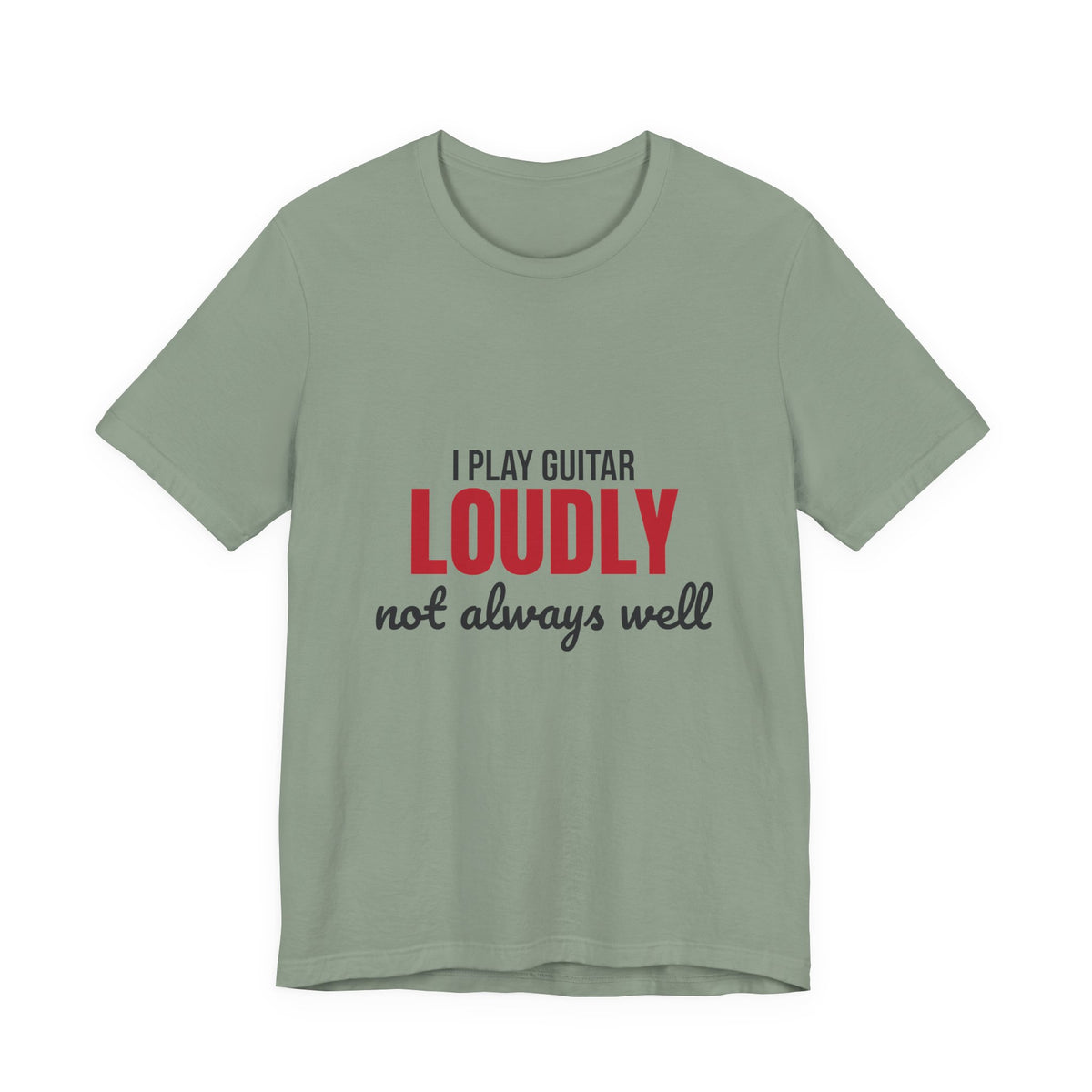 I Play Guitar Loudly Not Always Well Shirt, I Play Guitar Loudly Funny T-Shirt