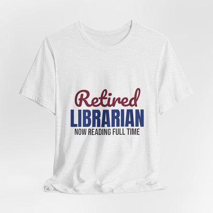 Retired Librarian Now Reading Full Time Shirt, Librarian Retirement T-Shirt, Retired Librarian Gift