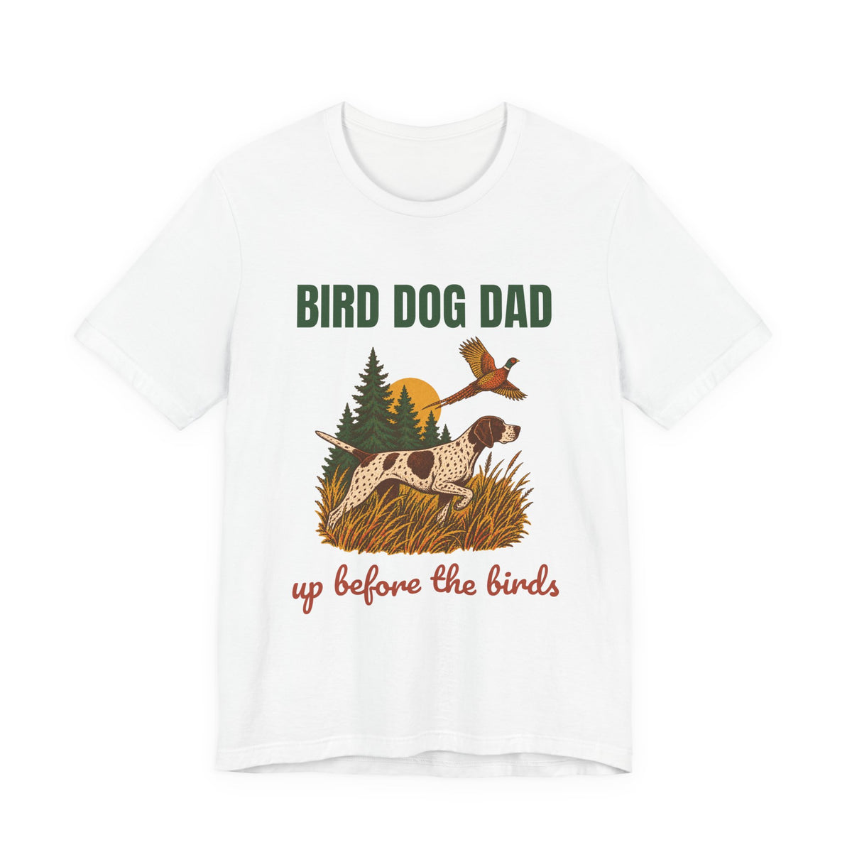 Bird Dog Dad Up Before the Birds Shirt