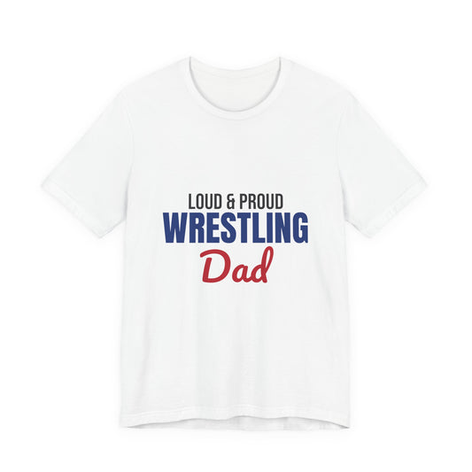 Loud and Proud Wrestling Dad Shirt