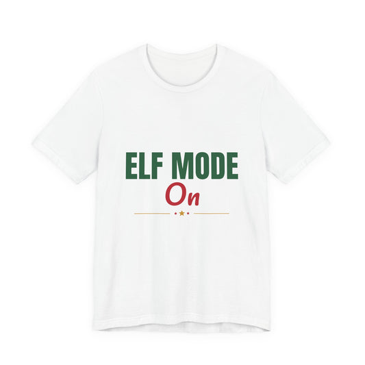 Elf Mode On Shirt