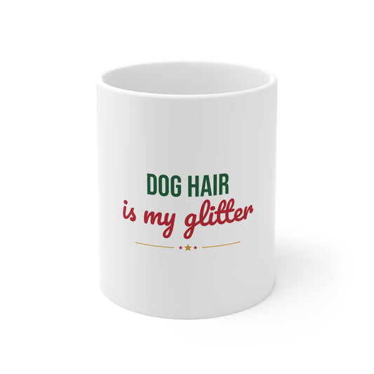 Dog Hair Is My Glitter Mug, Funny Dog Lover Coffee Mug 11oz