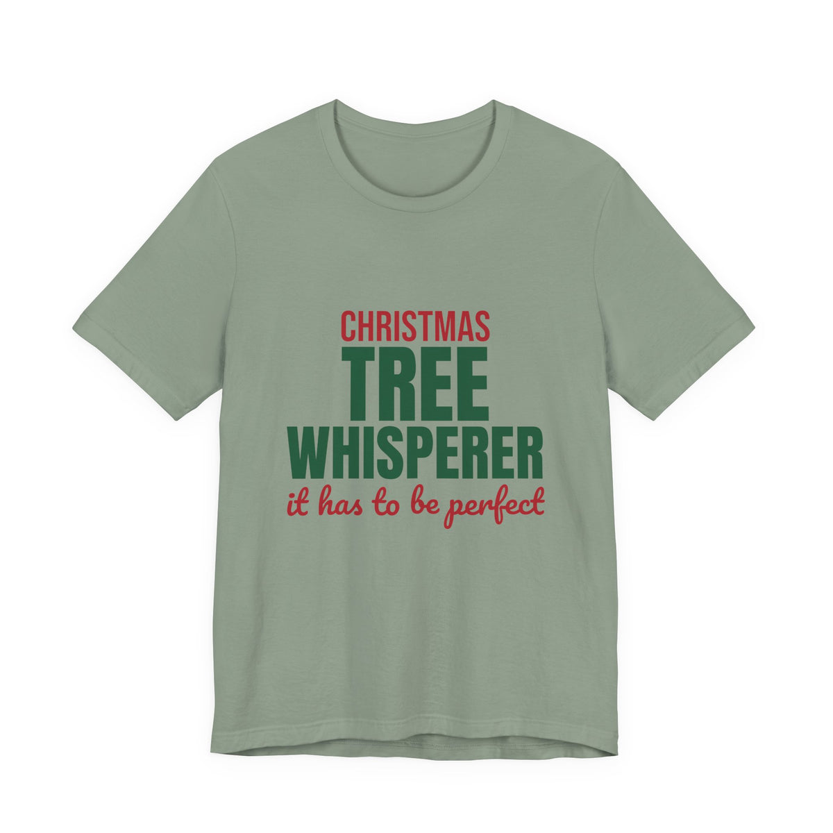 Christmas Tree Whisperer It Has to Be Perfect Shirt, Funny Christmas T-Shirt, Funny Christmas Gift