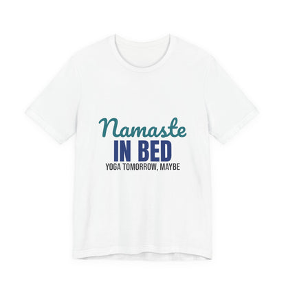Namaste in Bed Yoga Tomorrow Maybe Shirt, Namaste in Bed Funny Yoga T-Shirt