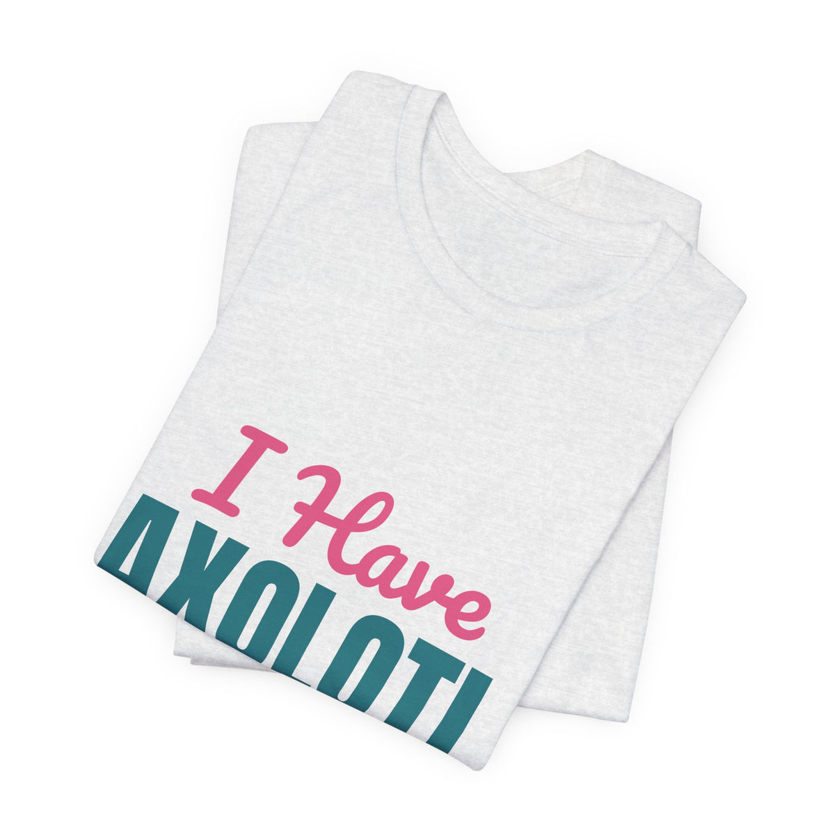 I Have Axolotl Questions Shirt, I Have Axolotl Questions Funny T-Shirt