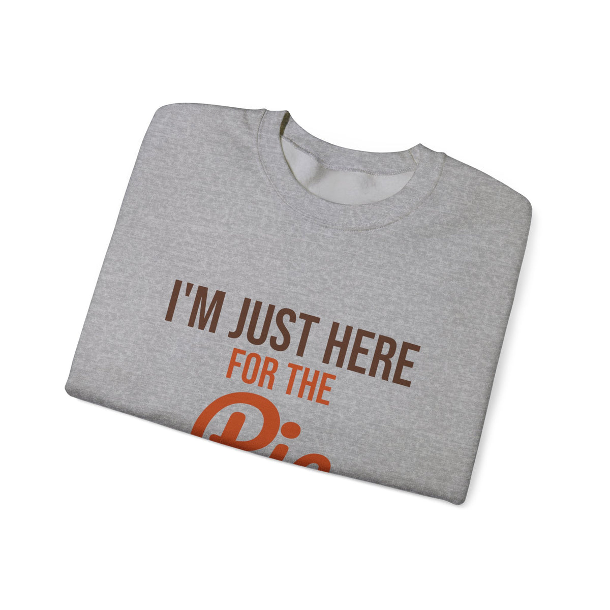 I'm Just Here for the Pie Sweatshirt, Funny Thanksgiving Crewneck