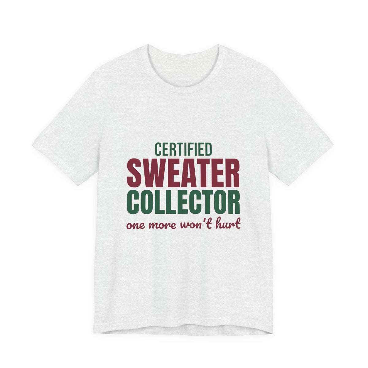 Certified Sweater Collector One More Won't Hurt Shirt, Sweater Weather T-Shirt, Sweater Weather Gift