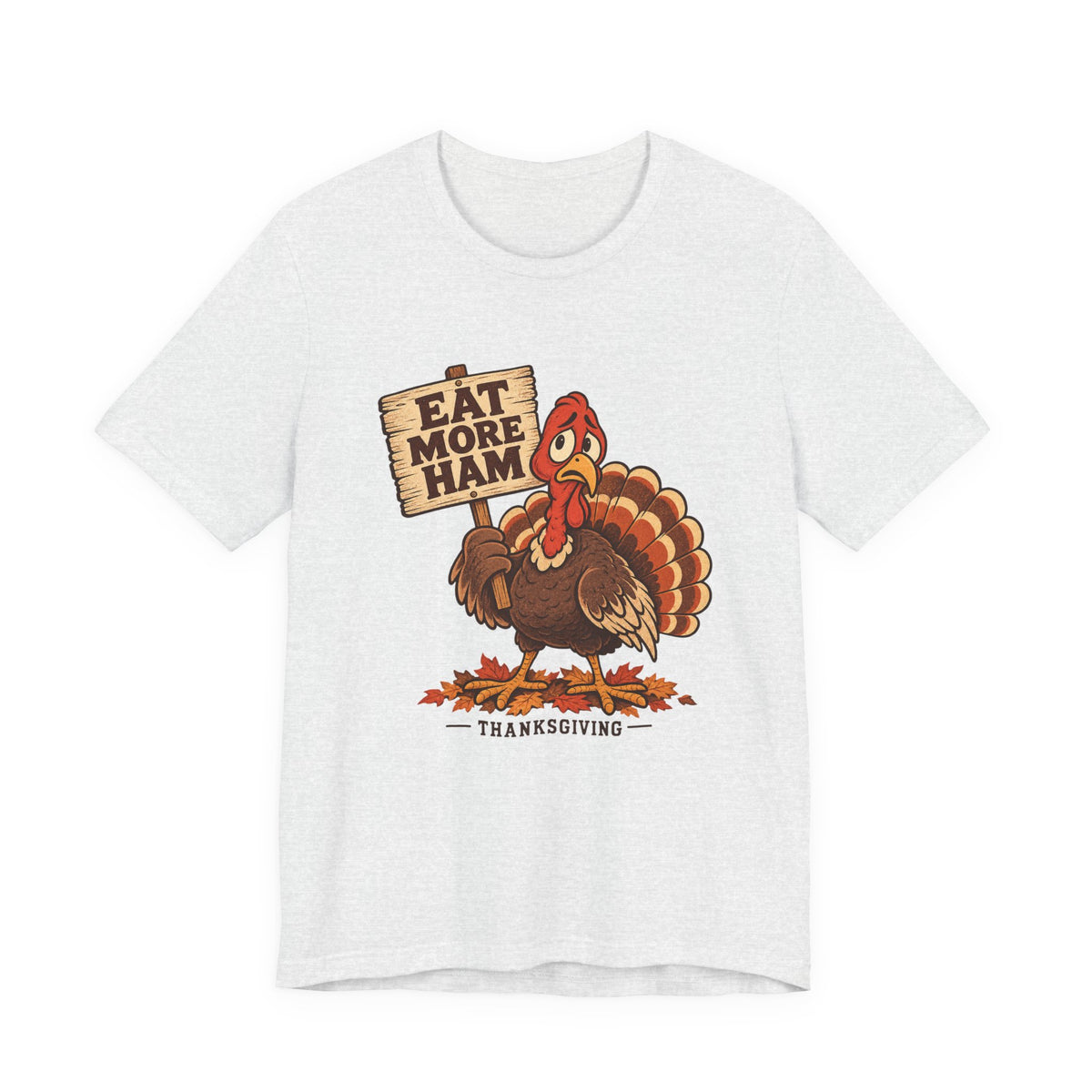 Eat More Ham Turkey Sign Funny Thanksgiving Shirt, Funny Turkey T-Shirt, Funny Turkey Gift