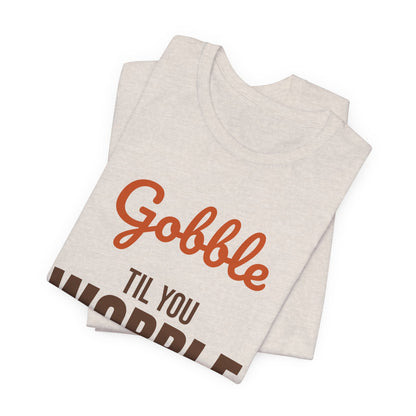 Gobble Til You Wobble Shirt, Thanksgiving T-Shirt, Funny Turkey Day Tee