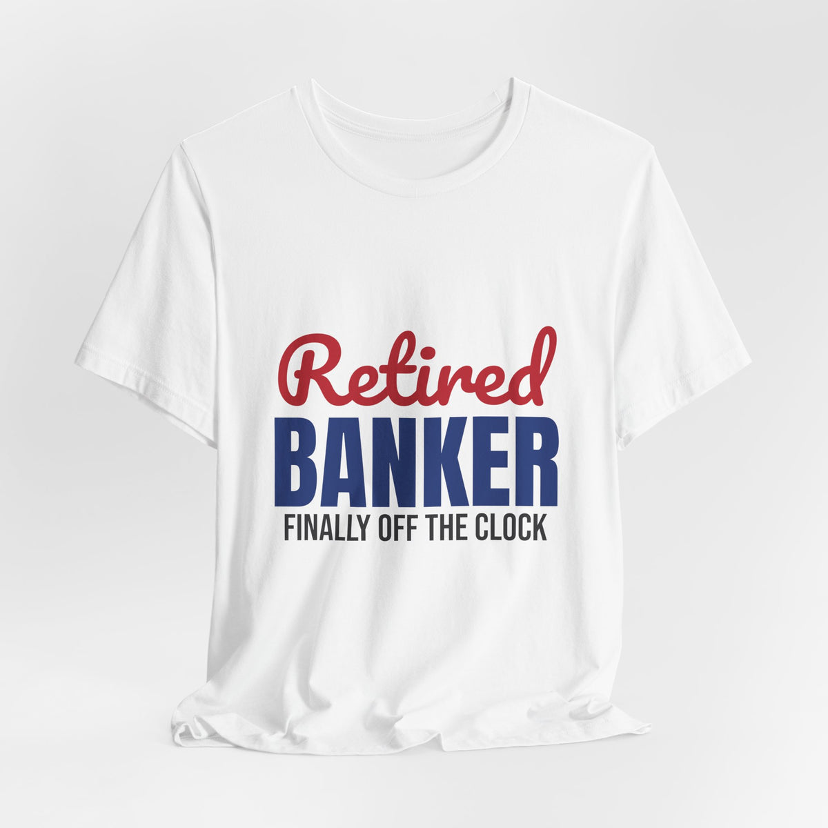 Retired Banker Finally Off the Clock Shirt, Banker Retirement T-Shirt, Retired Banker Gift