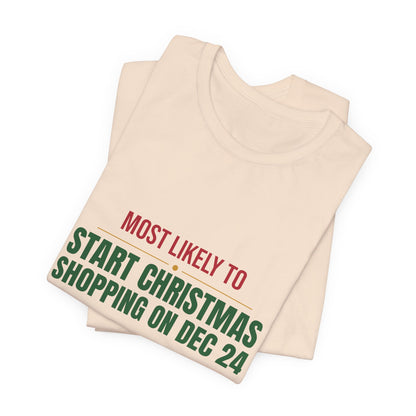 Most Likely To Start Christmas Shopping On Dec 24 Shirt, Matching Family Christmas T-Shirt, Funny Holiday Tee