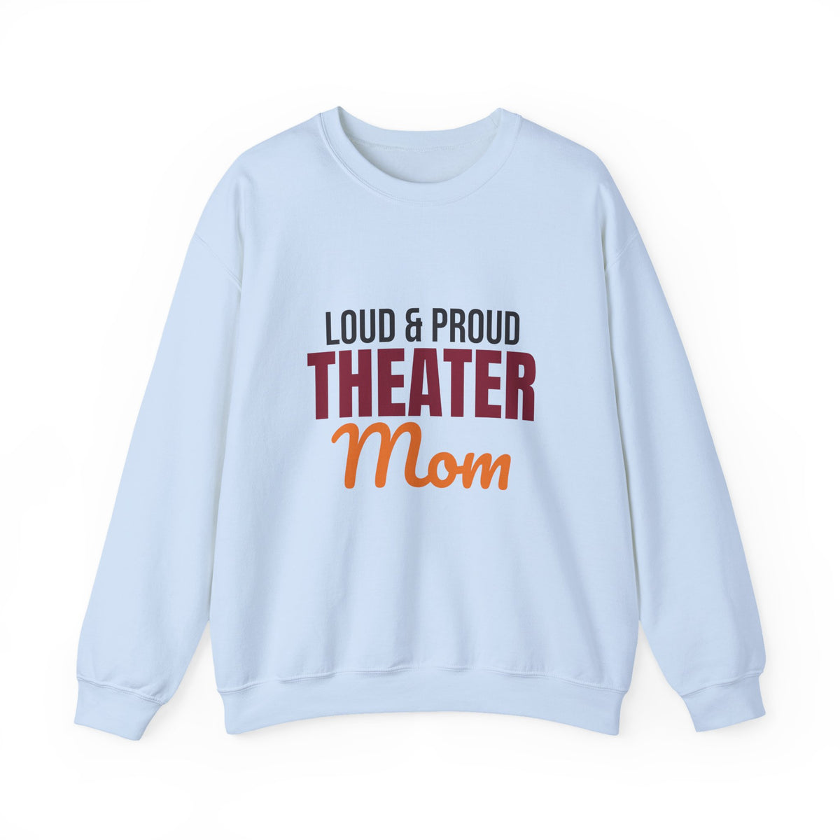 Loud and Proud Theater Mom Sweatshirt, Theater Mom Crewneck