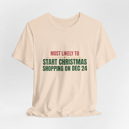 Most Likely To Start Christmas Shopping On Dec 24 Shirt, Matching Family Christmas T-Shirt, Funny Holiday Tee