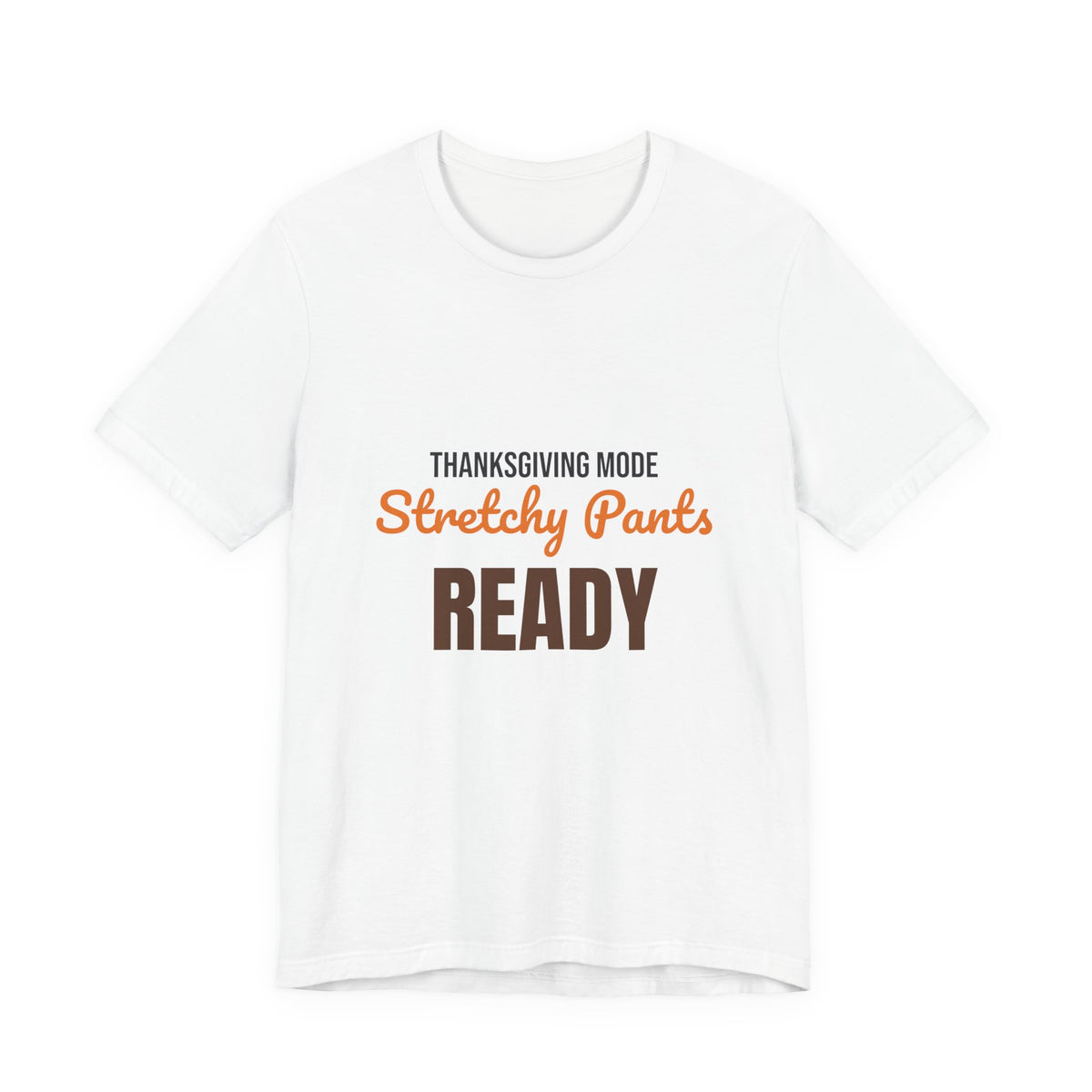 Thanksgiving Mode Stretchy Pants Ready Shirt, Stretchy Pants Ready Funny Thanksgiving T-Shirt