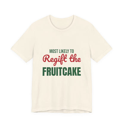 Most Likely to Regift the Fruitcake Shirt, Most Likely to Regift the Fruitcake T-Shirt, Family Christmas
