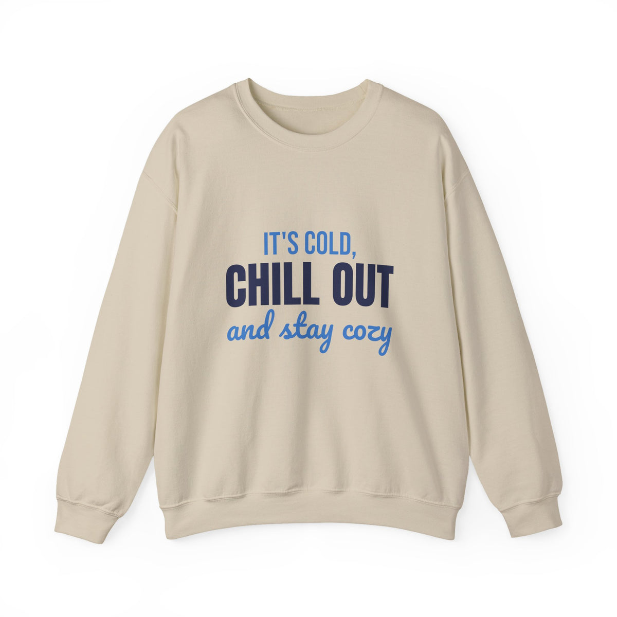 It's Cold Chill Out and Stay Cozy Sweatshirt, Cute Winter Crewneck Sweatshirt