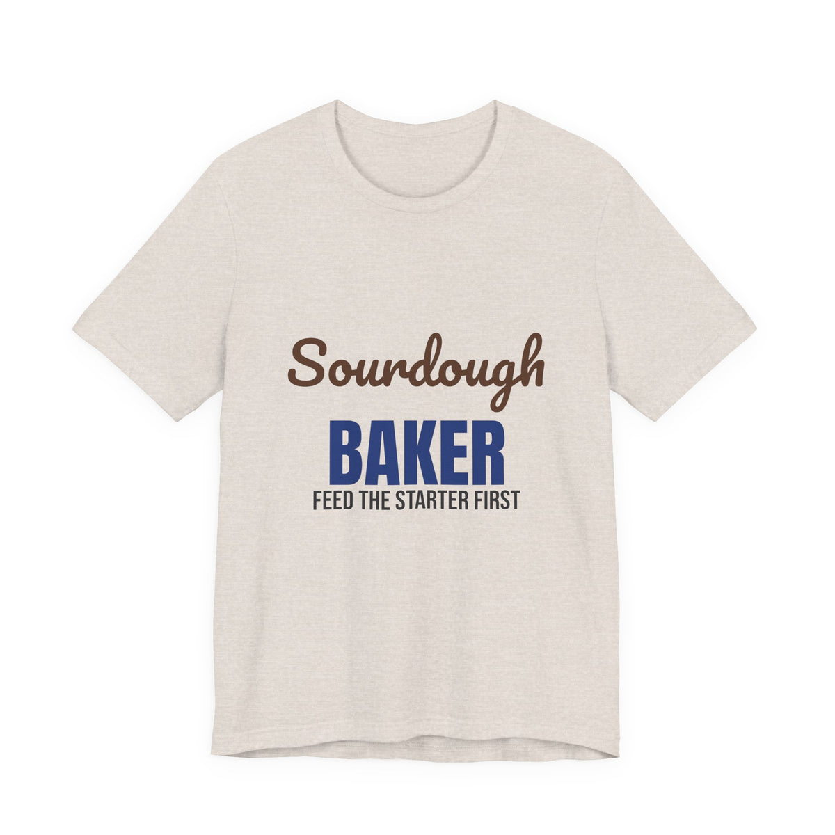 Sourdough Baker Feed the Starter First Shirt, Sourdough Baker T-Shirt, Baking Gift