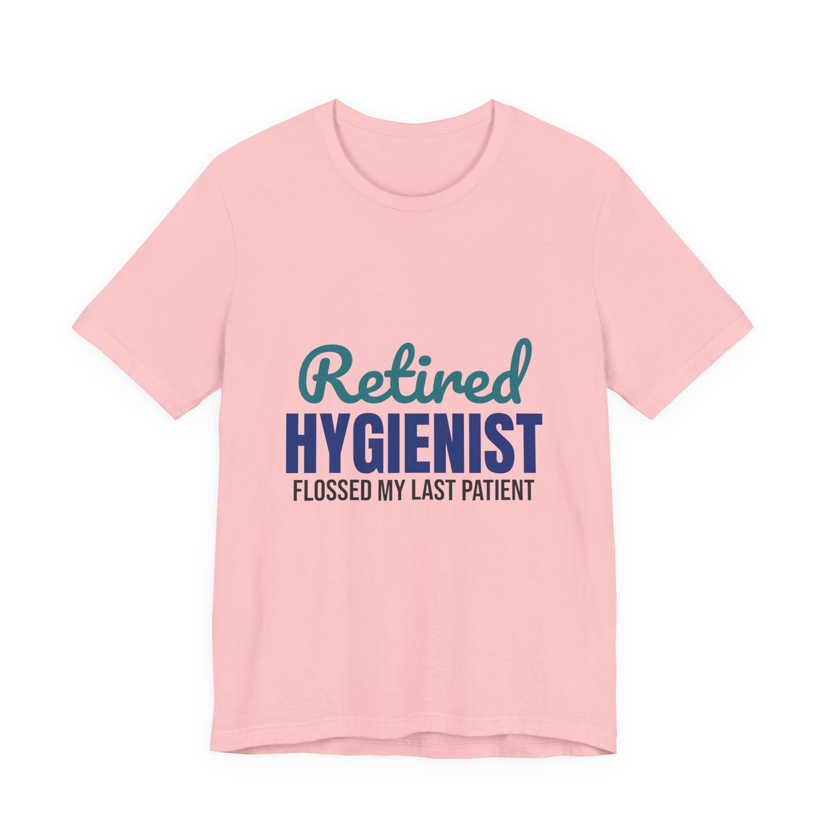 Retired Dental Hygienist Flossed My Last Patient Shirt, Dental Hygienist Retirement T-Shirt, Retired Dental Hygienist Gift