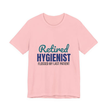 Retired Dental Hygienist Flossed My Last Patient Shirt, Dental Hygienist Retirement T-Shirt, Retired Dental Hygienist Gift