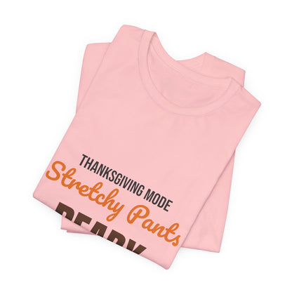 Thanksgiving Mode Stretchy Pants Ready Shirt, Stretchy Pants Ready Funny Thanksgiving T-Shirt