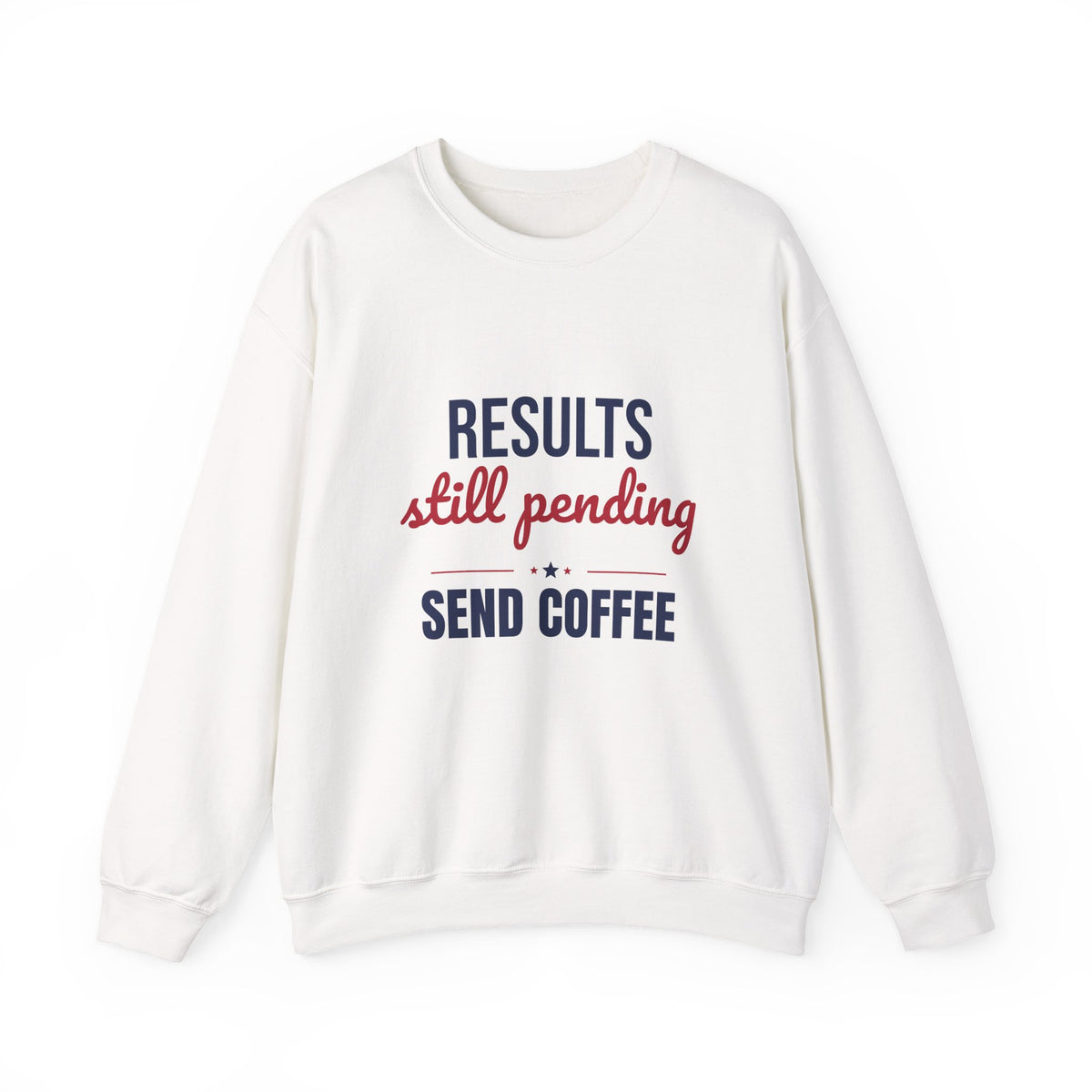 Results Still Pending Send Coffee Sweatshirt, Funny Election Results Crewneck