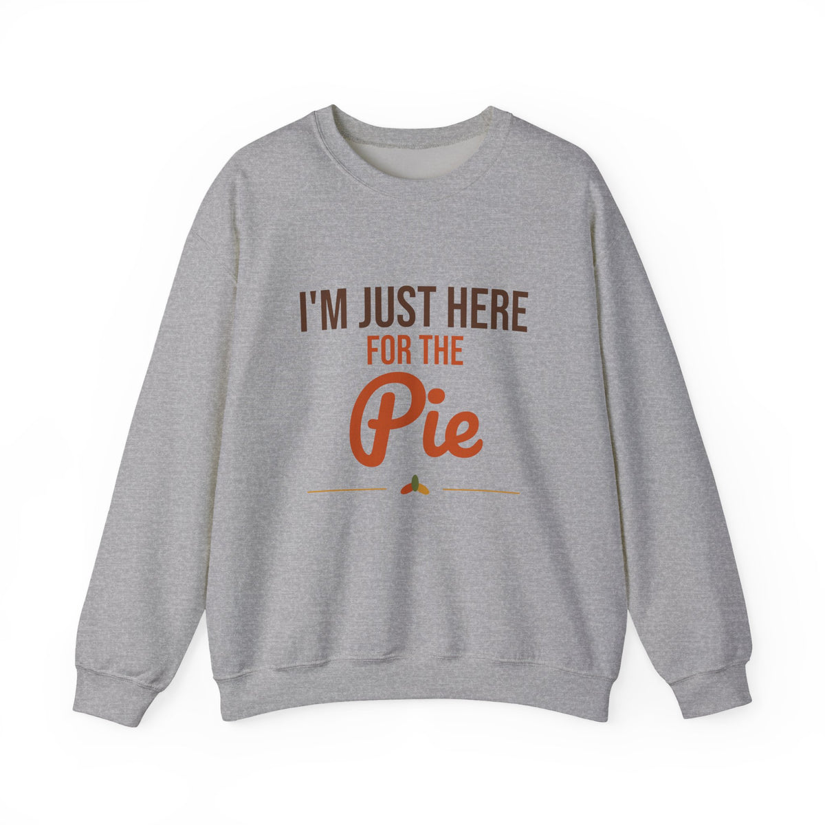I'm Just Here for the Pie Sweatshirt, Funny Thanksgiving Crewneck