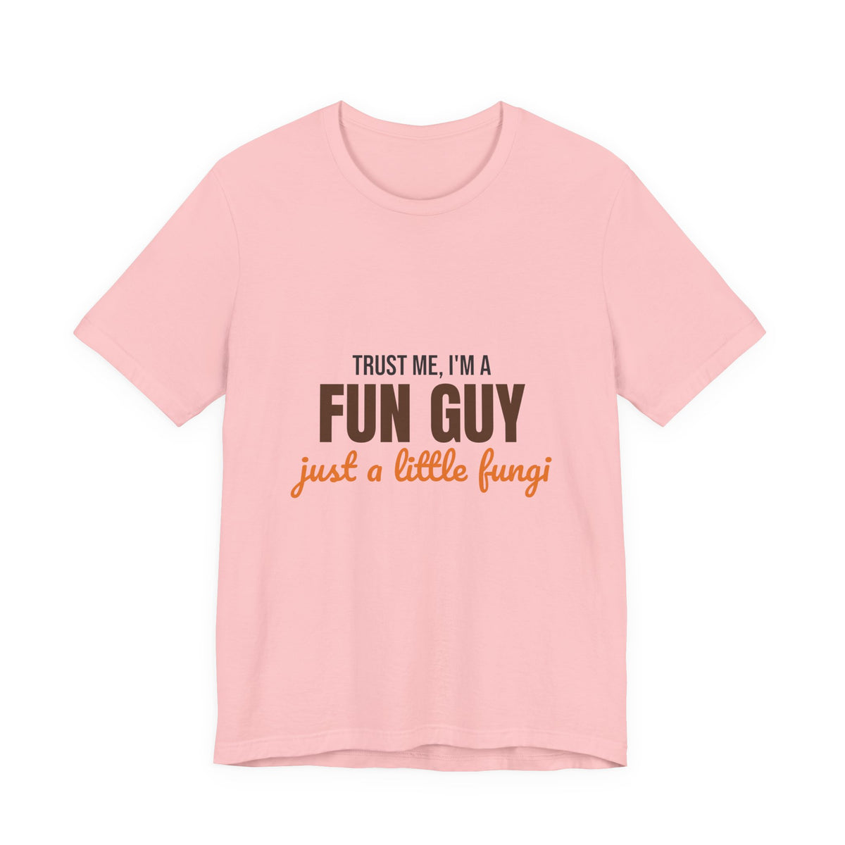 Trust Me I'm a Fun Guy Just a Little Fungi Shirt, Fun Guy Mushroom Pun T-Shirt