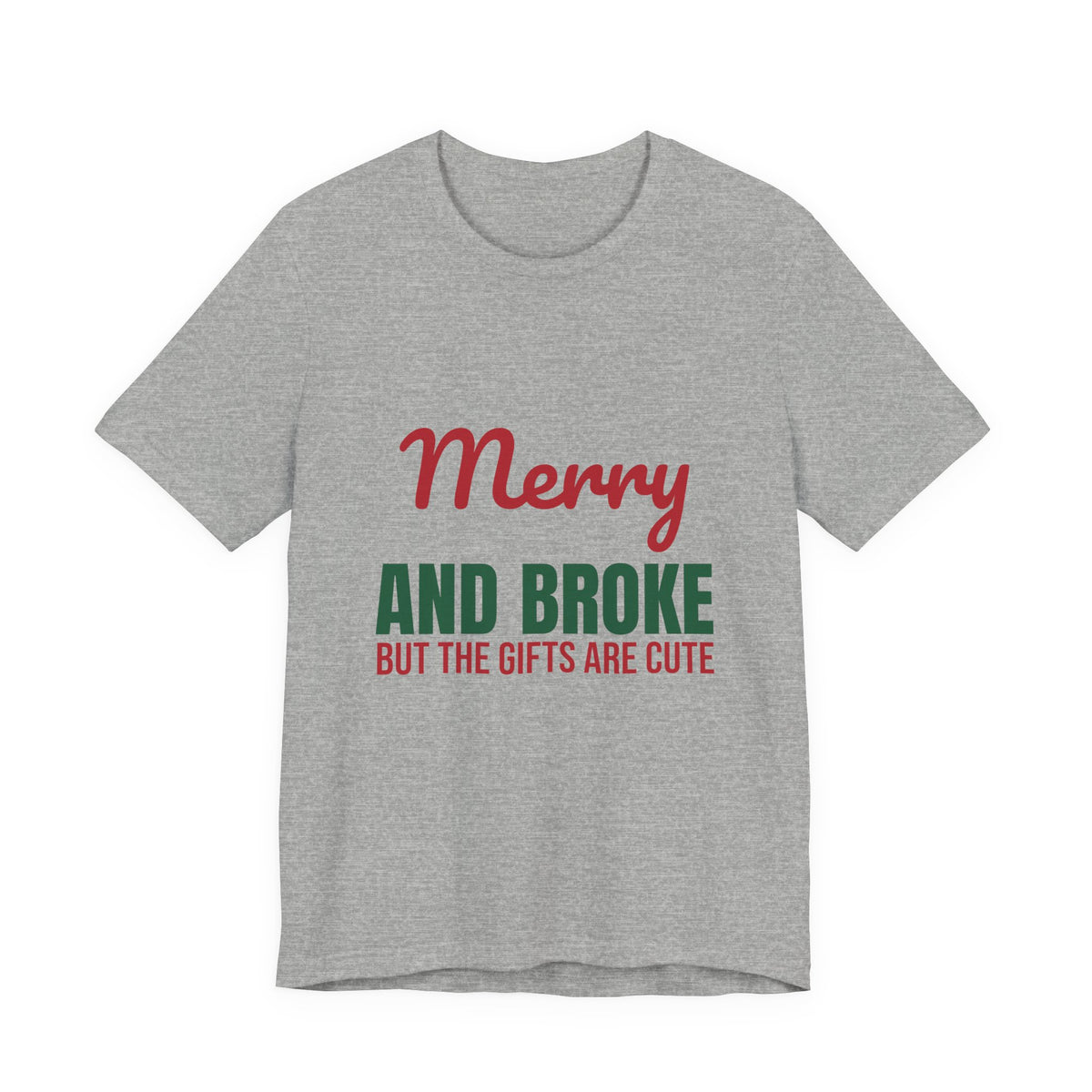 Merry and Broke but the Gifts Are Cute Shirt, Funny Christmas T-Shirt, Funny Christmas Gift