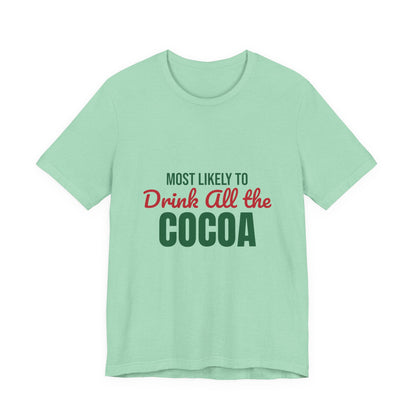 Most Likely to Drink All the Cocoa Shirt, Most Likely to Drink All the Cocoa T-Shirt, Family Christmas