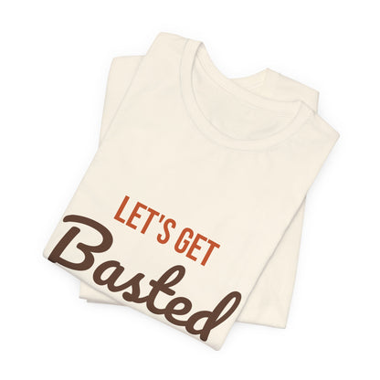 Let's Get Basted Shirt, Thanksgiving T-Shirt, Funny Adult Turkey Day Tee