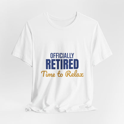 Officially Retired Time to Relax Shirt, Retirement T-Shirt, Retirement Gift
