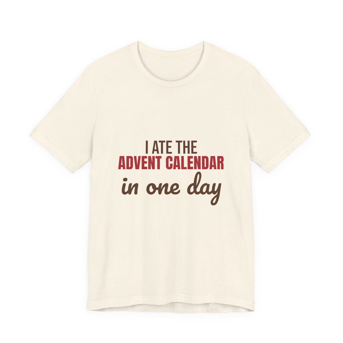 I Ate the Advent Calendar in One Day Shirt, Funny Christmas T-Shirt, Funny Christmas Gift