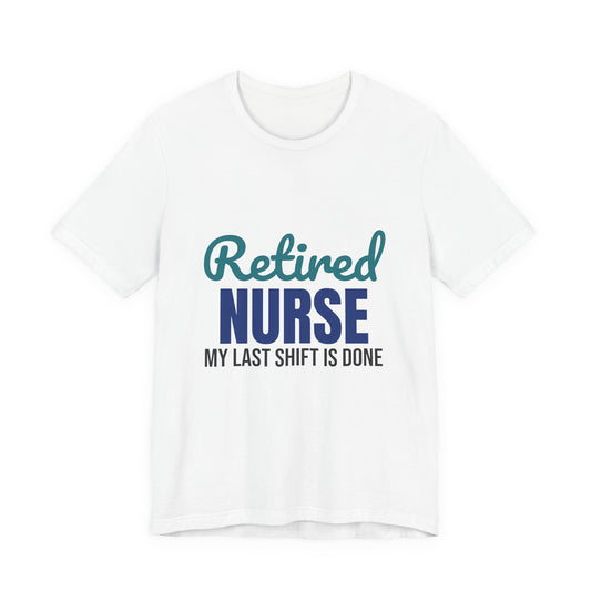 Retired Nurse My Last Shift Is Done Shirt