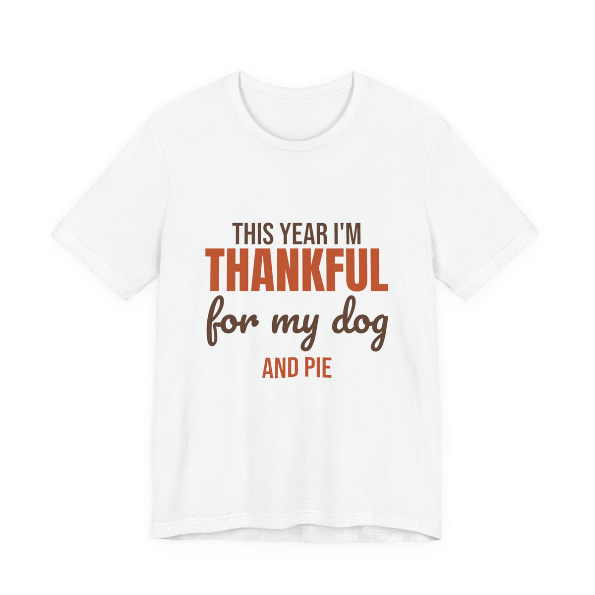 This Year I'm Thankful for My Dog and Pie Shirt, Dog Lover Thanksgiving T-Shirt, Dog Lover Thanksgiving Gift