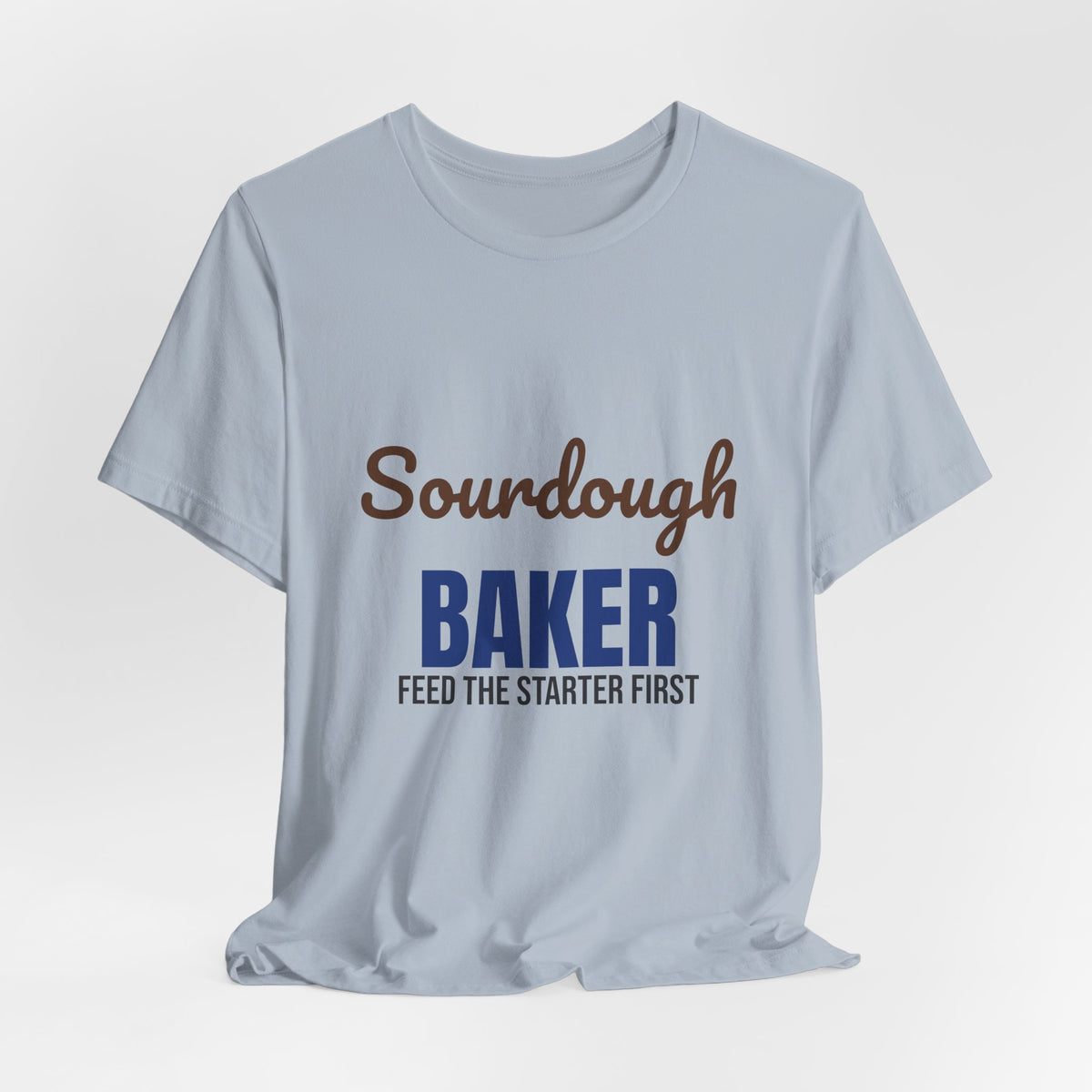 Sourdough Baker Feed the Starter First Shirt, Sourdough Baker T-Shirt, Baking Gift