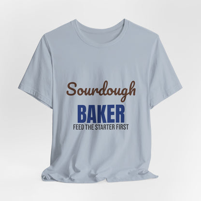 Sourdough Baker Feed the Starter First Shirt, Sourdough Baker T-Shirt, Baking Gift