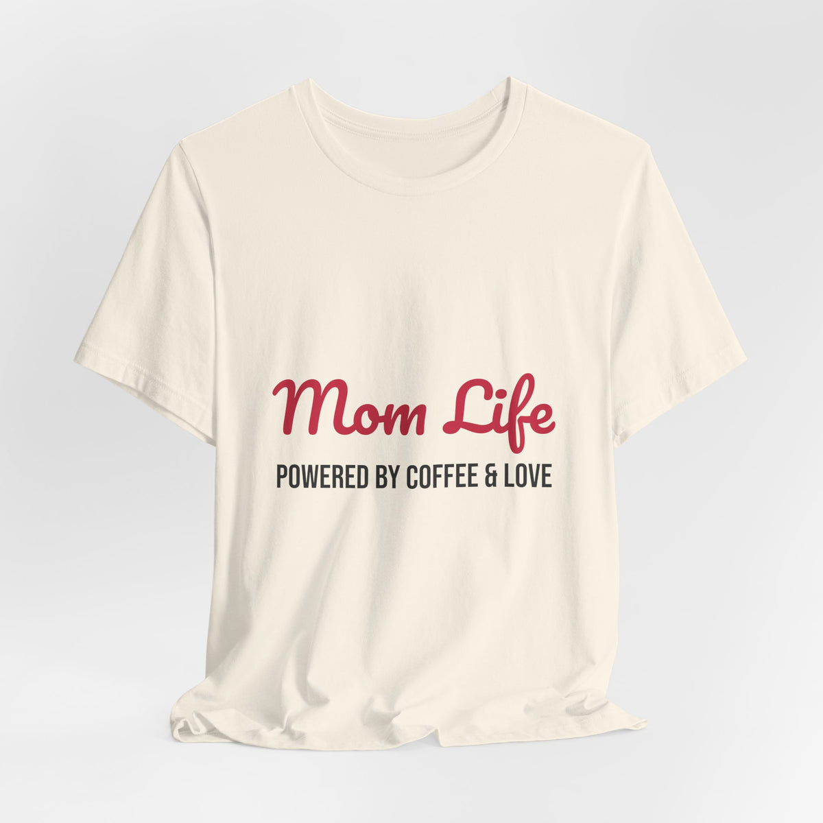 Mom Life Powered by Coffee and Love Shirt, Mom Life T-Shirt, Gift for Mom