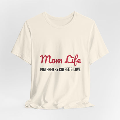 Mom Life Powered by Coffee and Love Shirt, Mom Life T-Shirt, Gift for Mom