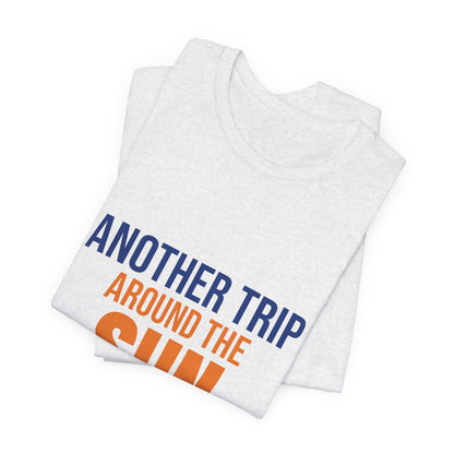 Another Trip Around the Sun Shirt, Birthday T-Shirt, Birthday Gift