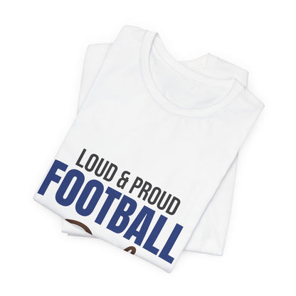Loud and Proud Football Dad Shirt, Football Dad T-Shirt, Game Day Tee