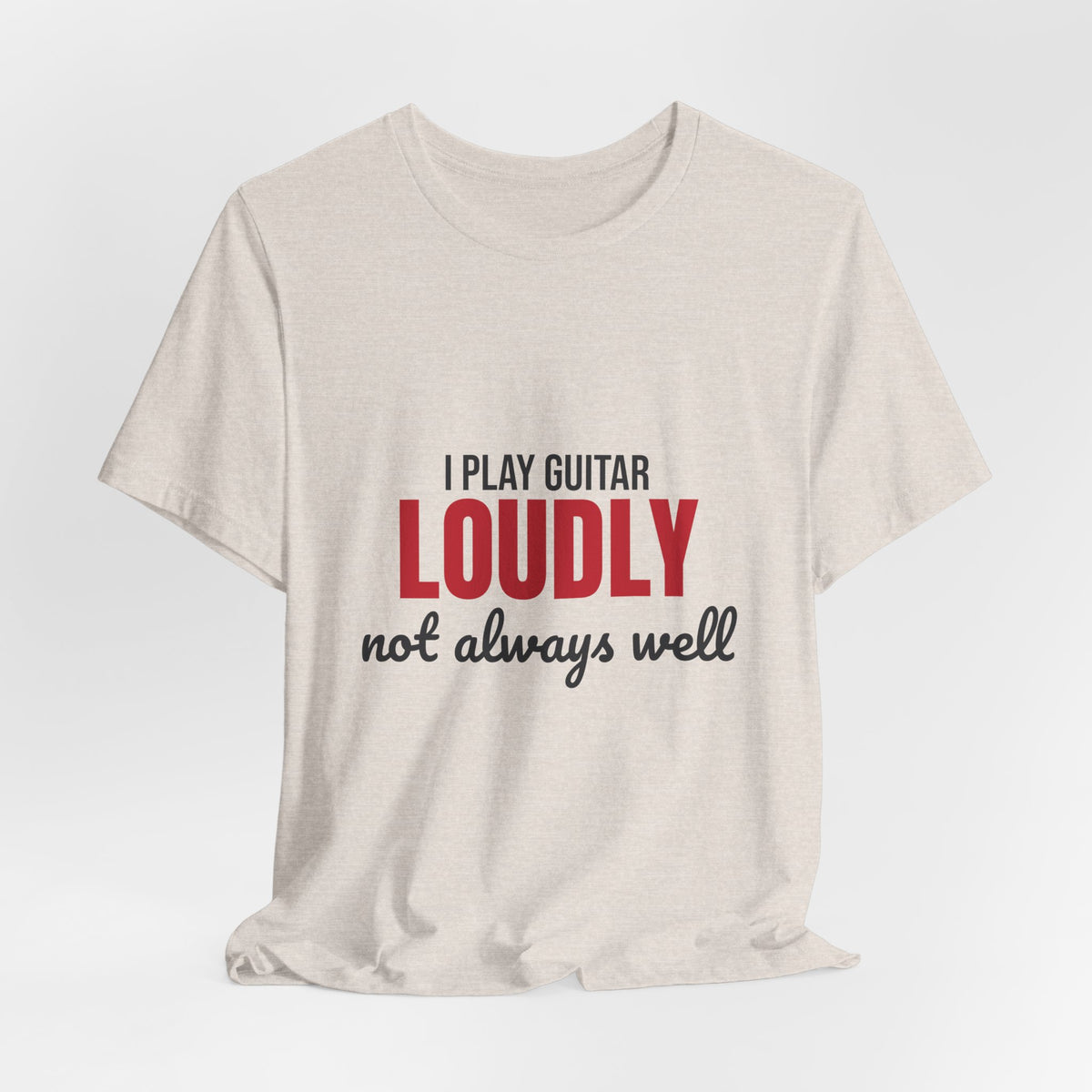 I Play Guitar Loudly Not Always Well Shirt, I Play Guitar Loudly Funny T-Shirt