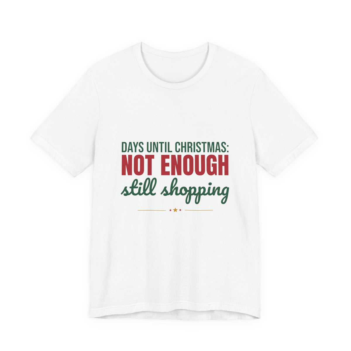 Days Until Christmas Not Enough Still Shopping Shirt, Funny Christmas T-Shirt, Funny Christmas Gift