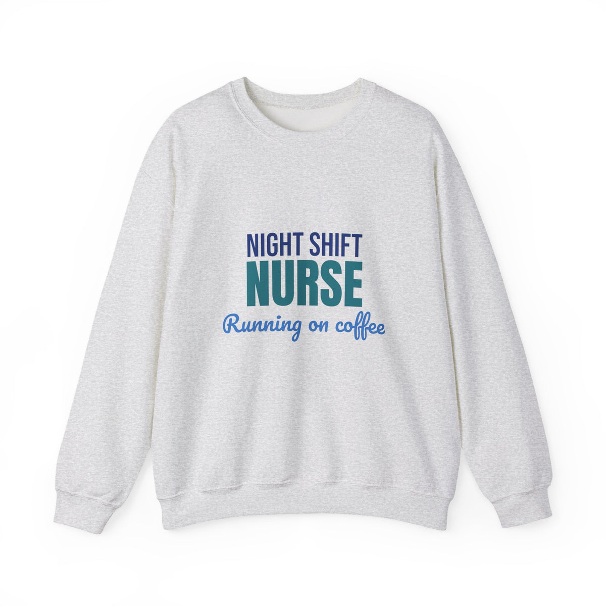 Night Shift Nurse Running on Coffee Sweatshirt