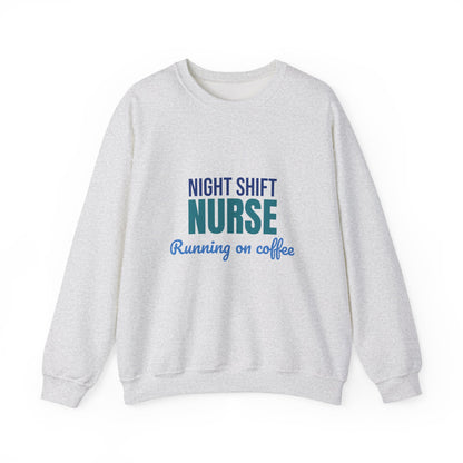 Night Shift Nurse Running on Coffee Sweatshirt